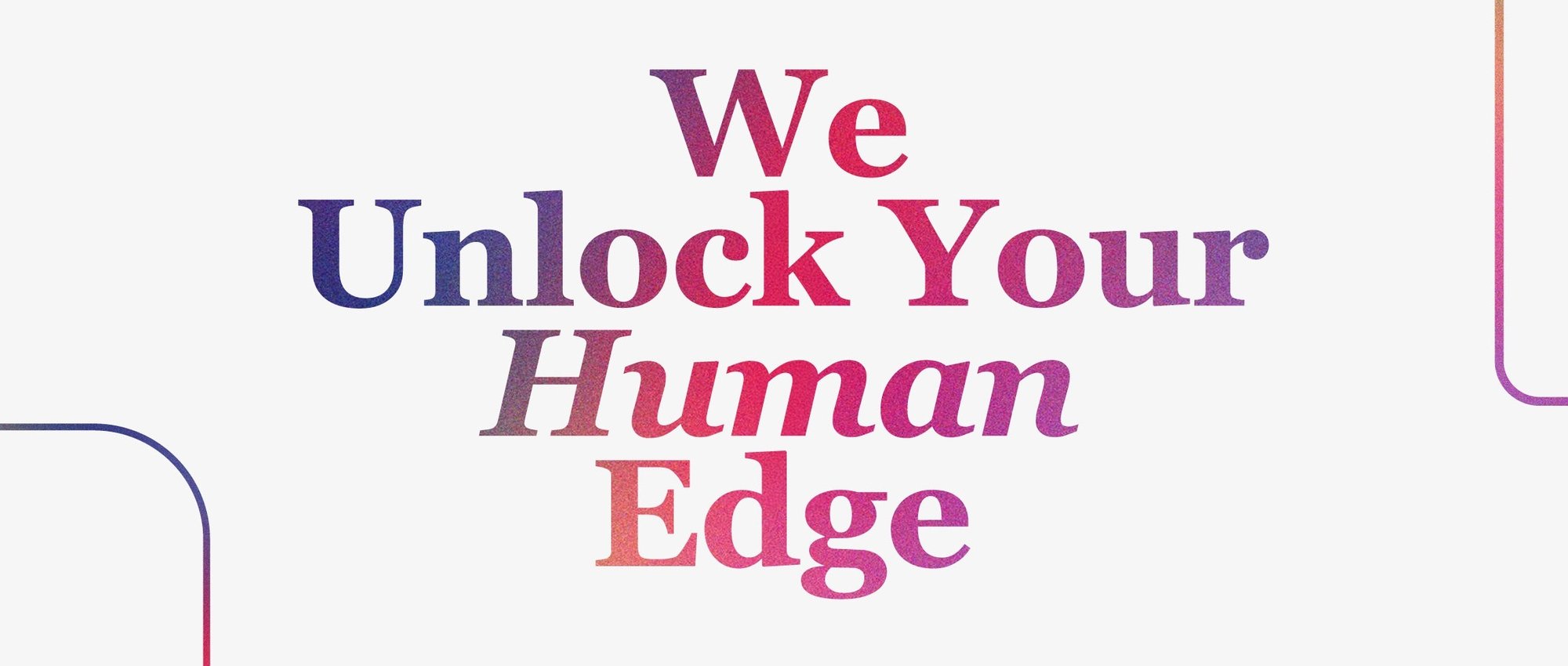 We Unlock Your Human Edge