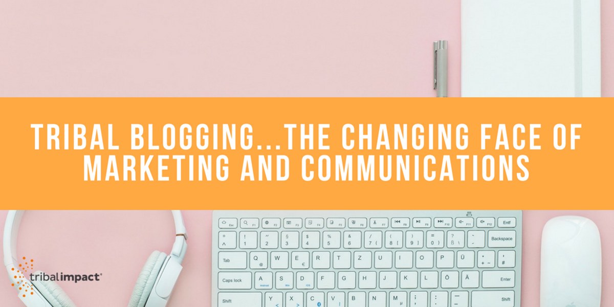 Tribal Bloging...The Changing Face of Marketing and Communications