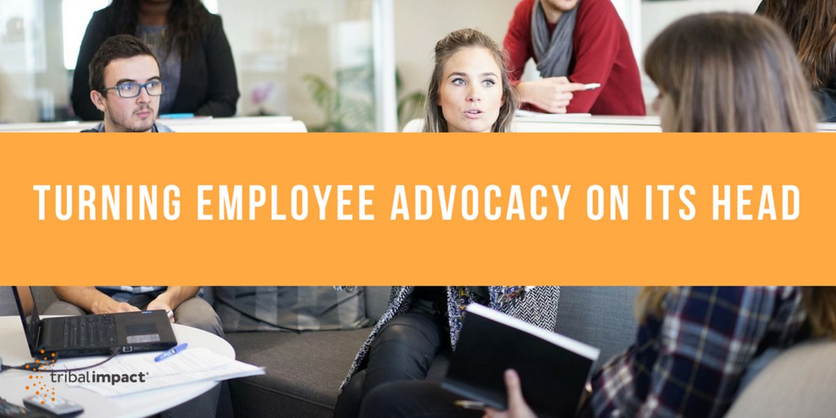 Turning Employee Advocacy On Its Head
