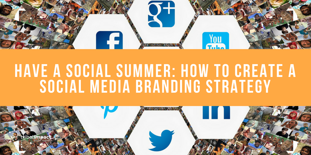 Have A Social Media Summer How To Create A Social Media Branding Strategy