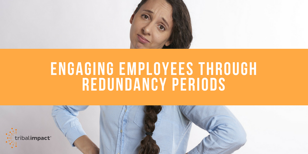 Engaging Employees Through Redundancy Periods