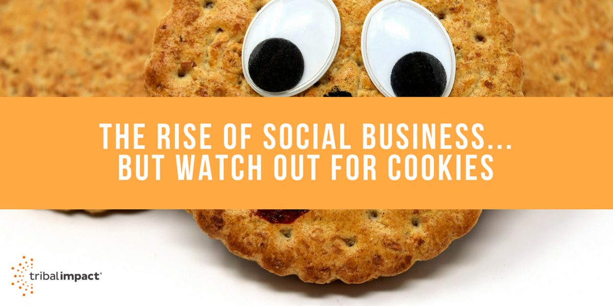 The Rise Of Social Business...But Watch Out For Cookies