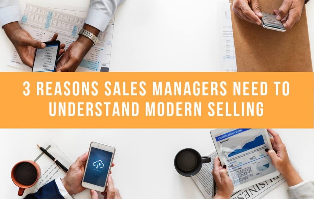 3 Reasons Sales Managers Need To Understand Modern Selling