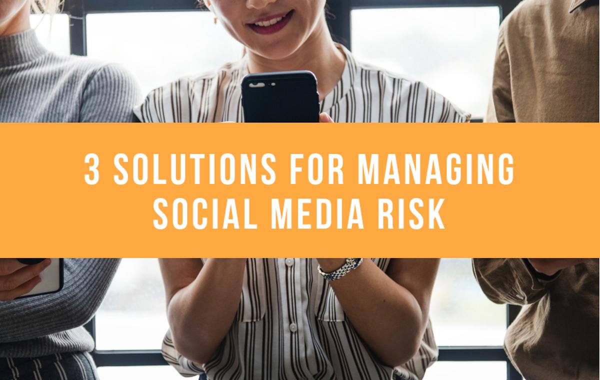 3 soloutions to manage social media risk