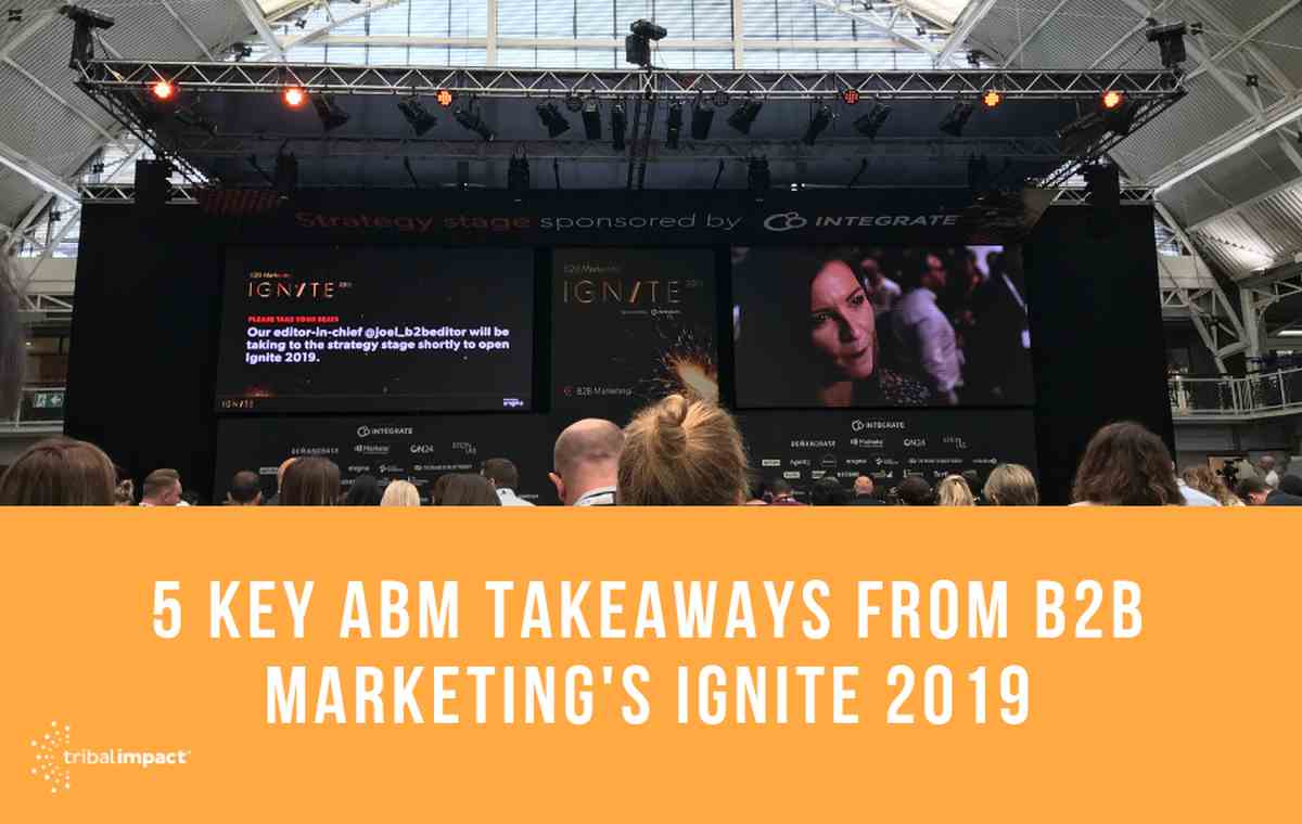 5 Key ABM Takeaways From B2B Marketings Ignite 2019