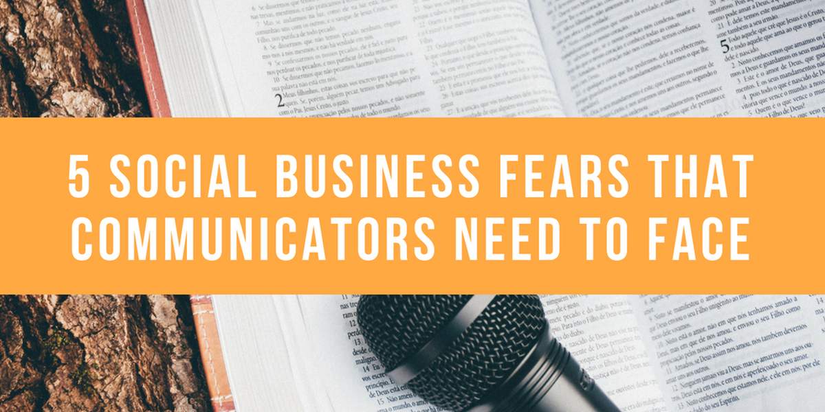5 Social Business Fears that Communicators Need to Face (1)