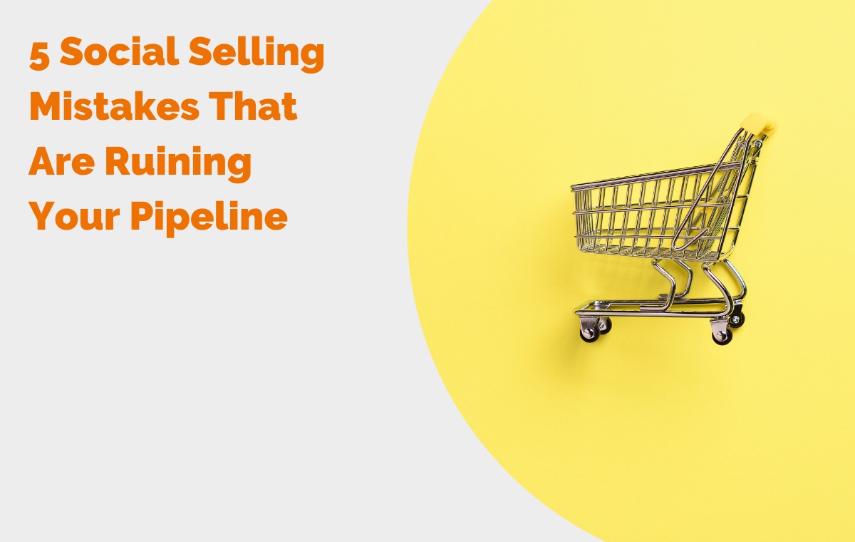 5 Social Selling Mistakes That Are Ruining Your Pipeline 6