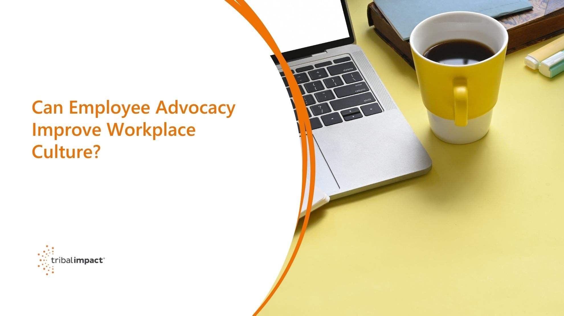 Can Employee Advocacy Improve Workplace Culture Blog Image