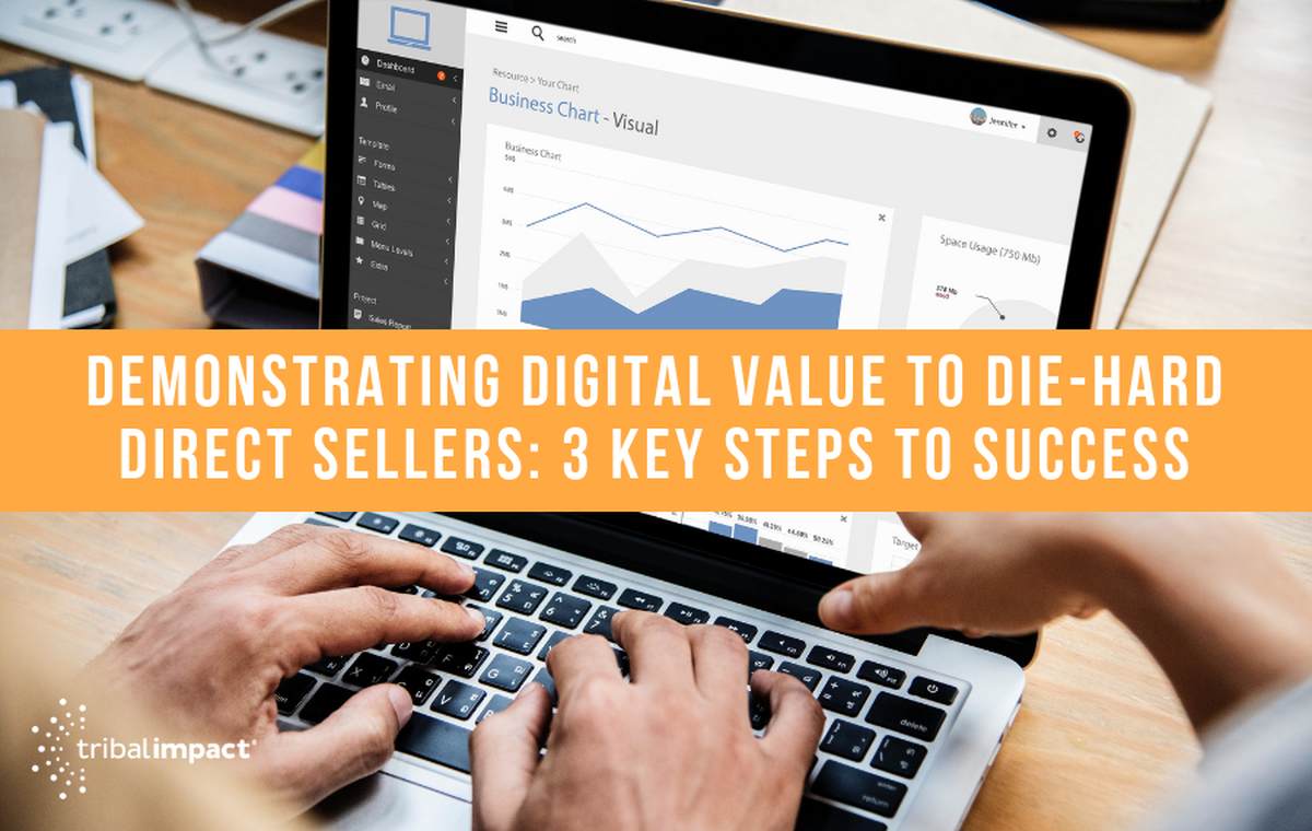 Demonstrating digital value to die-hard direct sellers 3 key steps to success