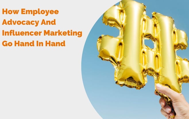 How Employee Advocacy And Influencer Marketing Go Hand In Hand header