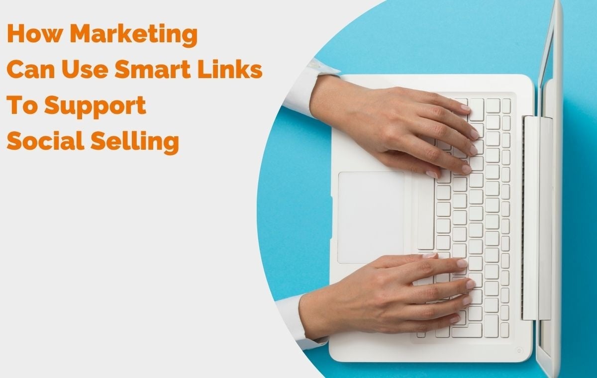 How Marketing Can Use Smart Links To Support Social Selling