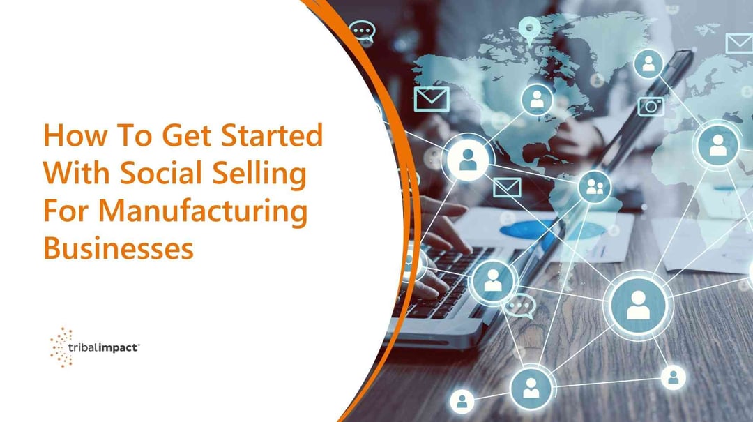 How To Get Started With Social Selling For Manufacturing Businesses