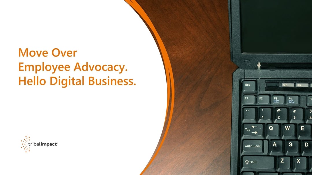 Move Over Employee Advocacy. Hello Digital Business.