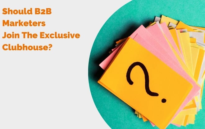 Should B2B Marketers Join The Exclusive Clubhouse? header