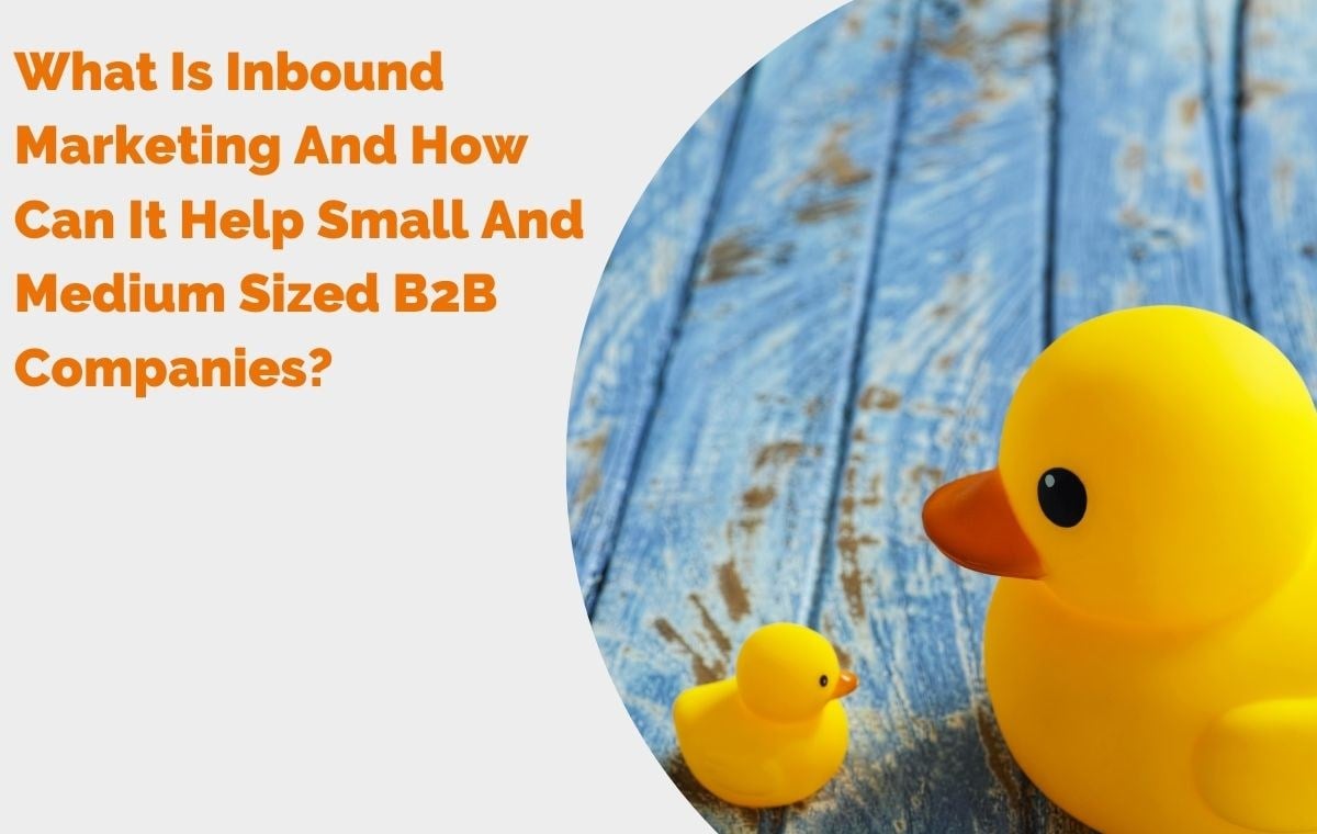 What Is Inbound Marketing And How Can It Help Small And Medium Sized B2B Companies? header