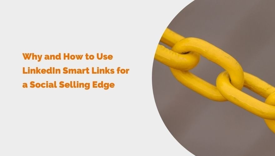 Why and How to Use LinkedIn Smart Links for a Social Selling Edge header