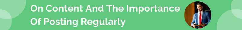 On Content And The Importance Of Posting Regularly