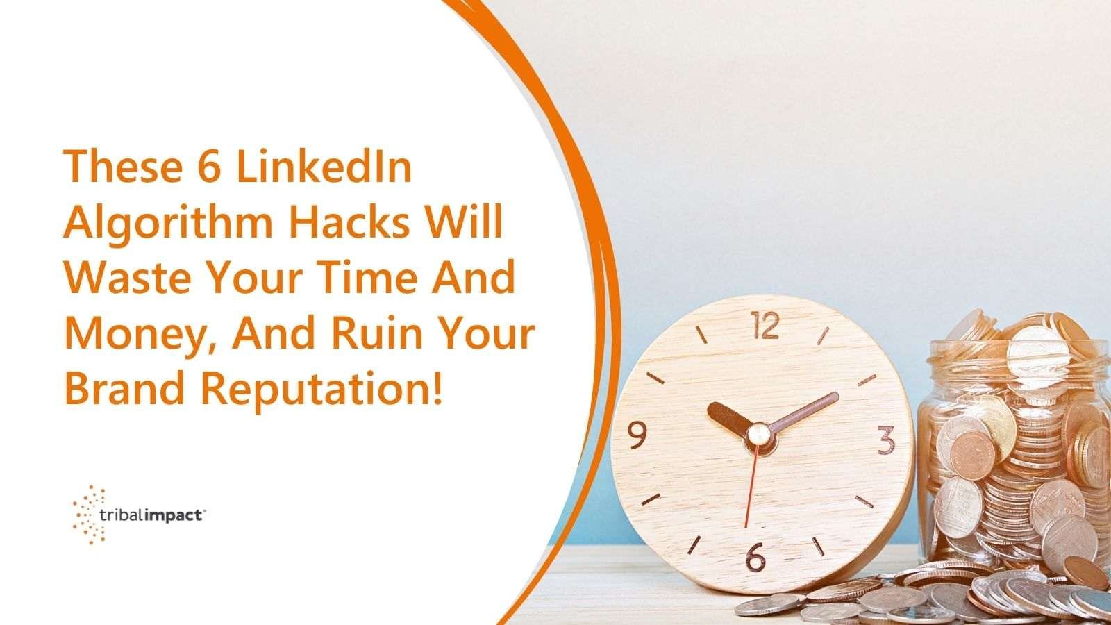 Ces 6 hacks d'algorithmes LinkedIn vous feront perdre votre temps et votre argent et ruineront la réputation de votre marque !  image de blog